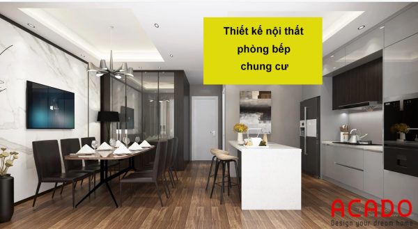 Thiết kế nội thất phòng bếp chung cư - nội thất ACADO