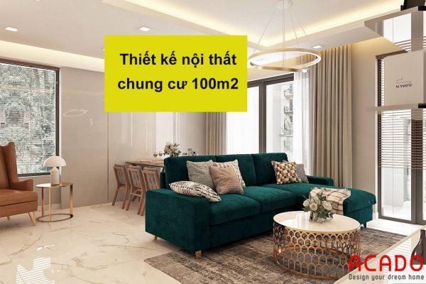 Thiết kế nội thất chung cư 100m2 - nội thất ACADO